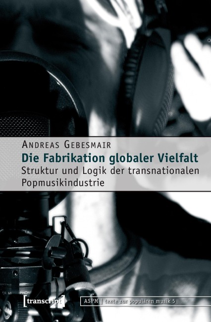 Die Fabrikation globaler Vielfalt - Andreas Gebesmair