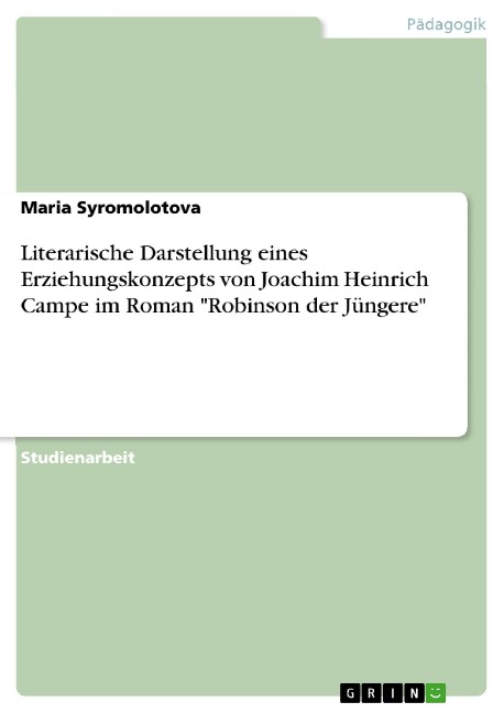 Literarische Darstellung eines Erziehungskonzepts von Joachim Heinrich Campe im Roman "Robinson der Jüngere" - Maria Syromolotova