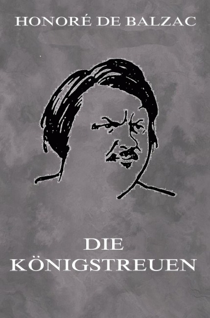 Die Königstreuen - Honoré de Balzac