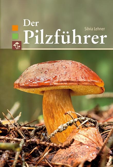 Der Pilzführer - Silvia Lehner