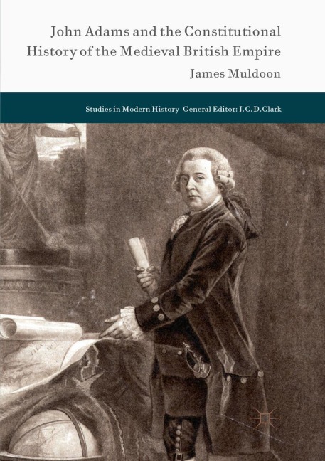 John Adams and the Constitutional History of the Medieval British Empire - James Muldoon