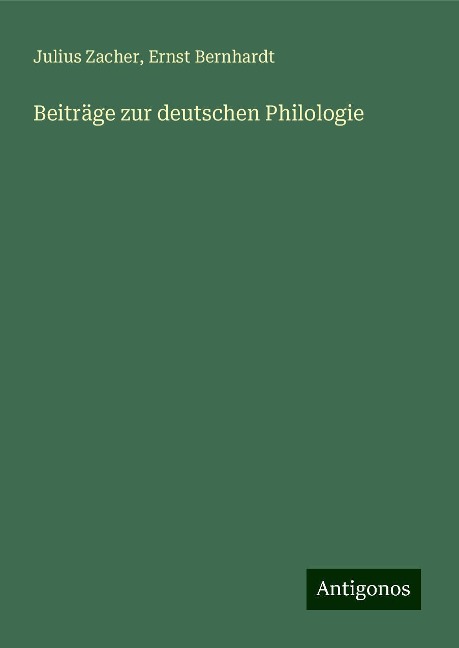 Beiträge zur deutschen Philologie - Julius Zacher, Ernst Bernhardt