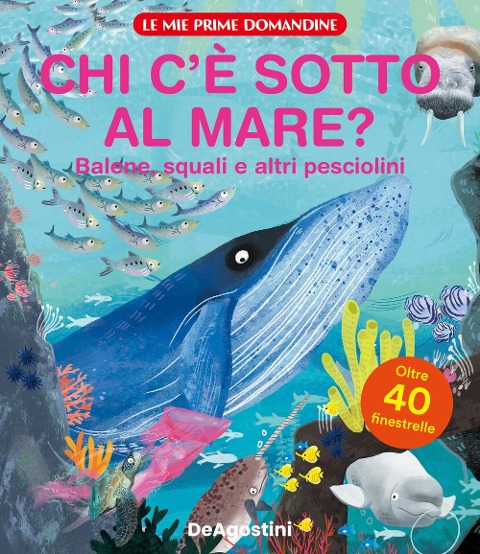 Chi c'è sotto al mare? Balene, squali e altri pesciolini. Le mie prime domandine - 