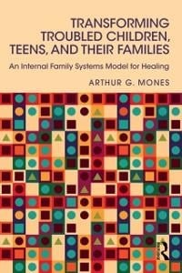Transforming Troubled Children, Teens, and Their Families - Arthur G. Mones