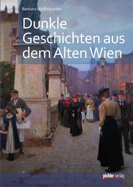 Dunkle Geschichten aus dem alten Wien - Barbara Wolflingseder