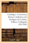 Catalogue d'Anciennes Faïences Italiennes Des Fabriques de Gubbio, Urbino, Caffagiolo - Charles Mannheim