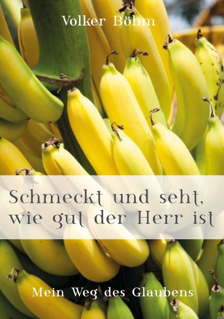 Schmeckt und seht, wie Gut der Herr ist - Volker Böhm