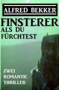 Cover-Bild zum Titel 'Finsterer als du fürchtest: Zwei Romantic Thriller' von 'Alfred Bekker'