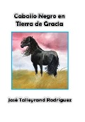 Cover-Bild zum Titel 'Caballo Negro en Tierra de Gracia' von 'José Talleyrand Rodríguez'