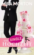 Cover-Bild zum Titel 'Eine Singlehochzeit zum Verlieben' von 'Mira Morton'