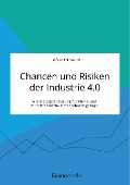 Cover-Bild zum Titel 'Chancen und Risiken der Industrie 4.0. Wie die Digitalisierung für kleine und mittelständische Unternehmen gelingt' von 'Gökhan Sahin'
