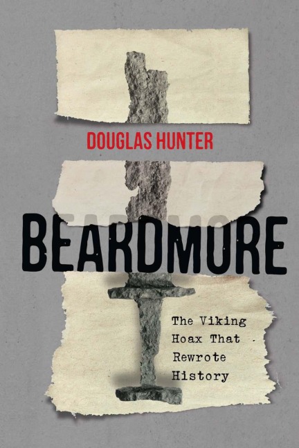 Beardmore: The Viking Hoax That Rewrote History Volume 246 - Douglas Hunter