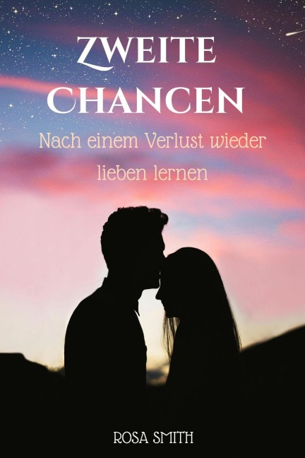 Zweite Chancen : Nach einem Verlust wieder lieben lernen - Rosa Smith