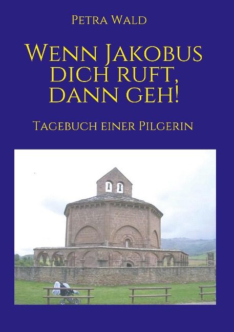 Wenn Jakobus dich ruft, dann geh! - Petra Wald