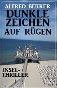 Dunkle Zeichen auf Rügen: Insel-Thriller - Alfred Bekker