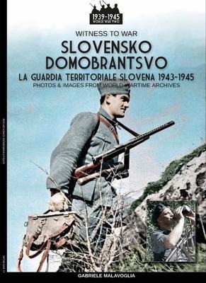 Slovensko Domobrantsvo (La guardia territoriale slovena 1943-1945) - Gabriele Malavoglia