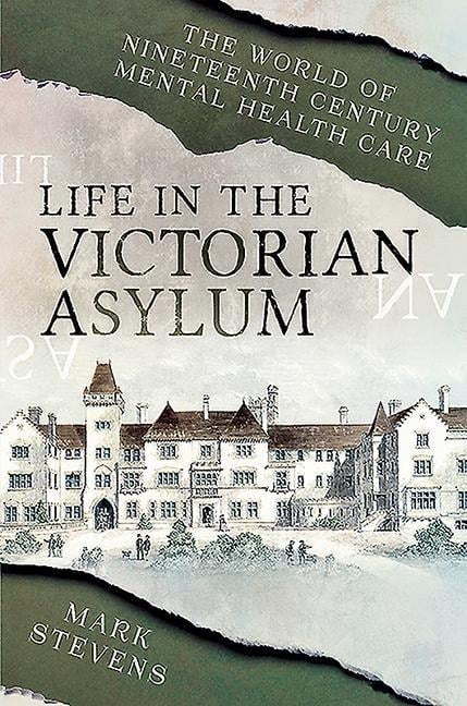 Life in the Victorian Asylum - Mark Stevens
