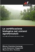 La certificazione biologica nei sistemi agroforestali: - Eliezer Ferreira Camargo, Irene Domenes Zapparoli, Mauricio Ursi Ventura