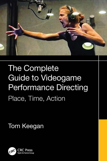 The Complete Guide to Videogame Performance Directing - Tom Keegan