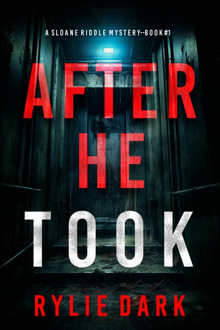 After He Took (A Sloane Riddle Suspense Thriller-Book 1) - Rylie Dark