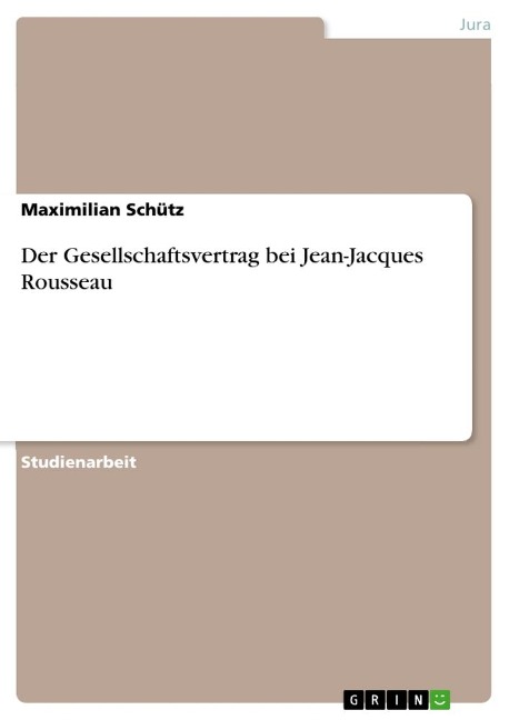 Der Gesellschaftsvertrag bei Jean-Jacques Rousseau - Maximilian Schütz