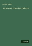 Cover-Bild zum Titel 'Lebenserinnerungen eines Bildhauers' von 'Joseph von Kopf'