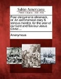 Poor Clergyman's Almanack, Or, an Astronomical Diary & Serious Monitor, for the Year of Our Lord and Saviour Jesus Christ ... - 