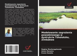 Cover-Bild zum Titel 'Modelowanie zagro¿enia powodziowego w dystrykcie Tsholotsho, Zimbabwe' von 'Regina Mushongahande, Amon Murwira, Evans Kaseke'