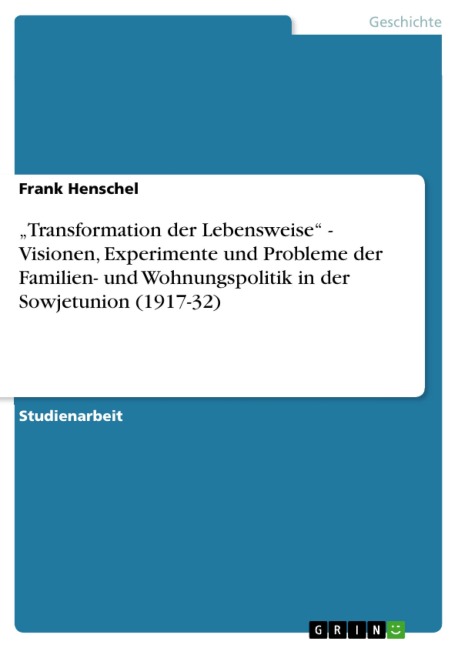 "Transformation der Lebensweise" - Visionen,  Experimente und Probleme der Familien- und Wohnungspolitik in der Sowjetunion (1917-32) - Frank Henschel