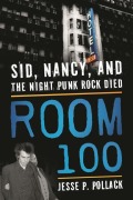 Cover-Bild zum Titel 'Room 100: Sid, Nancy, and the Night Punk Rock Died' von 'Jesse P. Pollack'