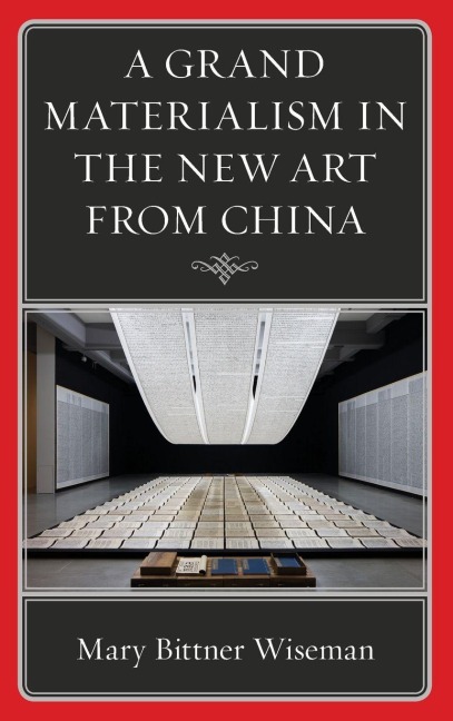 Grand Materialism in the New Art from China - Mary Bittner Wiseman