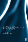 Cover-Bild zum Titel 'Great Power Diplomacy in the Hellenistic World' von 'John D Grainger'