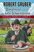 Cover-Bild zum Titel 'Dampfmoser und der kalte Schweinsbraten: Alpenkrimi: Kommissar Dampfmoser ermittelt 12' von 'Robert Gruber'