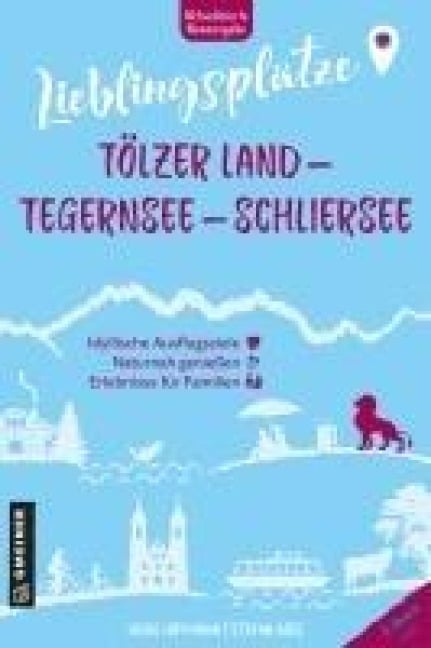 Lieblingsplätze Tölzer Land - Tegernsee - Schliersee - Heike Hoffmann, Stefan Boes