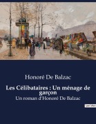 Cover-Bild zum Titel 'Les Célibataires : Un ménage de garçon' von 'Honoré de Balzac'