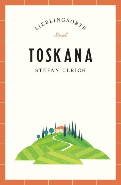 Toskana Reiseführer LIEBLINGSORTE - Stefan Ulrich