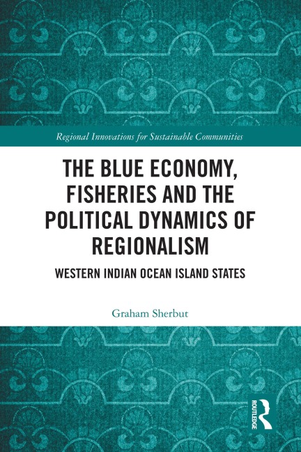 The Blue Economy, Fisheries and the Political Dynamics of Regionalism - Graham Sherbut