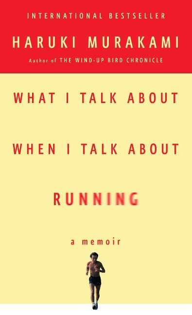 What I Talk About When I Talk About Running - Haruki Murakami