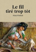 Cover-Bild zum Titel 'Le fil tiré trop tôt' von 'Aïssa Khelladi'