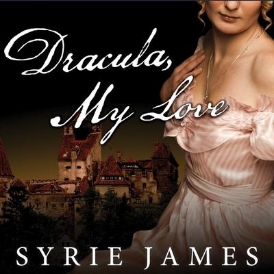 Dracula, My Love Lib/E: The Secret Journals of Mina Harker - Syrie James