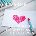 Selbstliebe & Positives Denken - Affirmationen - Olivarius, Olivarius