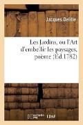 Cover-Bild zum Titel 'Les Jardins, Ou l'Art d'Embellir Les Paysages, Poème' von 'Jacques Delille'
