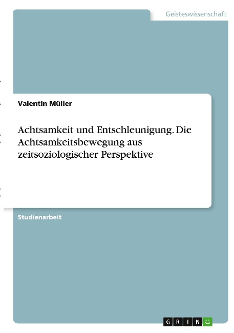 Achtsamkeit und Entschleunigung. Die Achtsamkeitsbewegung aus zeitsoziologischer Perspektive - Valentin Müller