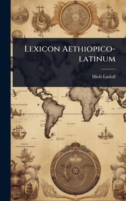 Lexicon Aethiopico-latinum - Hiob Ludolf