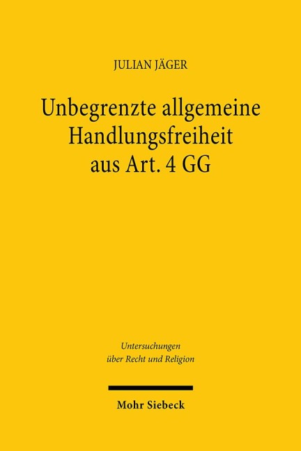 Unbegrenzte allgemeine Handlungsfreiheit aus Art. 4 GG - Julian Jäger