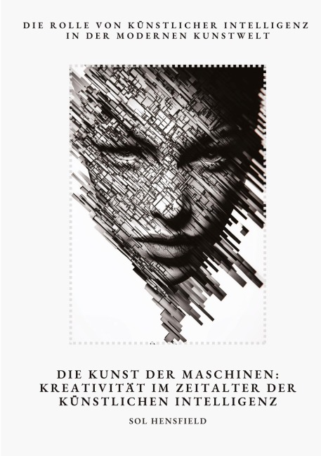 Die Kunst der Maschinen: Kreativität im Zeitalter der Künstlichen Intelligenz - Sol Hensfield