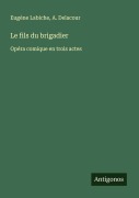 Cover-Bild zum Titel 'Le fils du brigadier' von 'Eugène Labiche, A. Delacour'