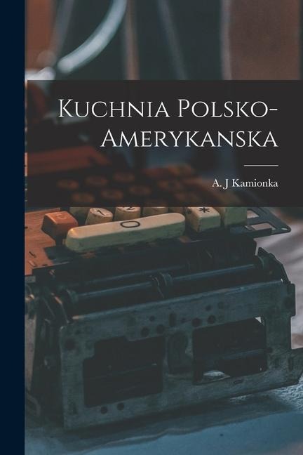 Kuchnia polsko-amerykanska - 