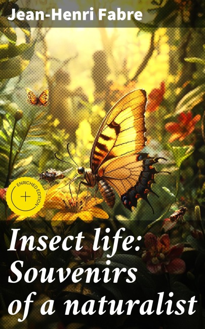 Insect life: Souvenirs of a naturalist - Jean-Henri Fabre