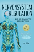 Nervensystem Regulation: Die Geheimwaffe gegen Stress - Methoden und Techniken zur Selbstregulation des Nervensystems für Stressabbau, Resilienz und Wohlbefinden - inkl. 21 Tage-Challenge - Lars Köhler